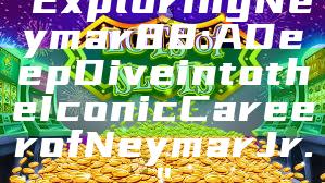 "Exploring Neymar88: A Deep Dive into the Iconic Career of Neymar Jr."